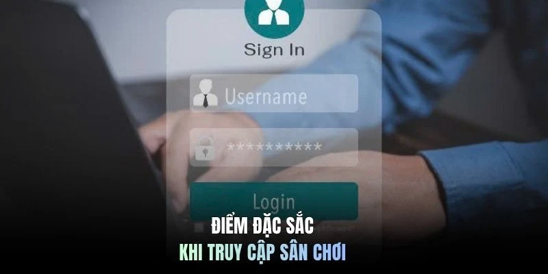Điểm đặc sắc khi truy cập sân chơi